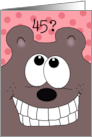 45th Birthday -Grinnin’ Bear It!-Grinning Bear card