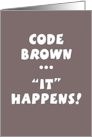 Congratulations on Your Post Op BM-Code Brown ... IT Happens card