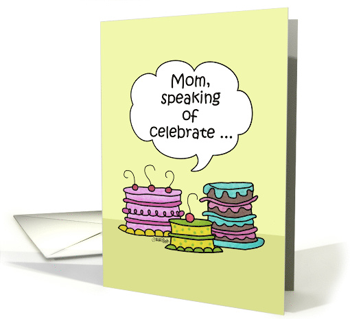 Happy Birthday to Mom- Three Whimsical Cakes with Speech Bubble card