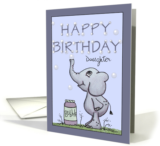 Customizable Happy Birthday for Daughter-Elephant Blows Bubbles card