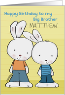 Customizable Name Happy Birthday to Big Brother Matthew Two Bunnies card