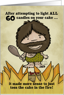 Customizable Happy 60th Birthday Humor for Man Caveman Cake on Fire card