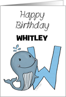 Customized Name Happy Birthday for Whitley Whale with Letter W card