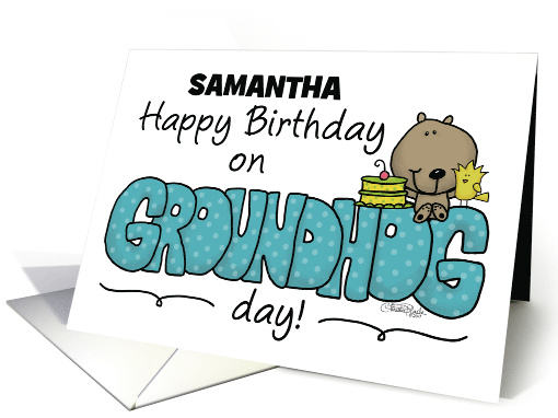 Customizable Name Happy Birthday on Groundhog Day for Samantha card
