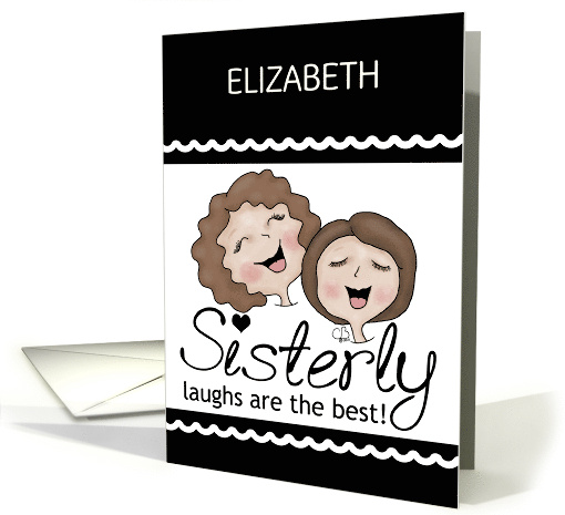 Happy Birthday for Sister Customizable Name Sisterly Laughs card