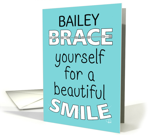 Customizable Name Bailey Congratulations on Getting Braces card