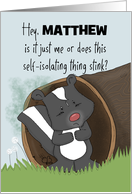 Customizable Self Isolation Stinks COVID 19 Miss You Matthew Skunk card