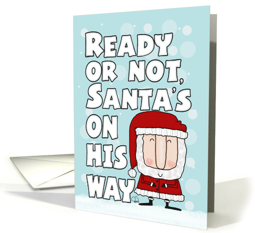 Merry Christmas Ready or Not Santa's On His Way card (1655976)
