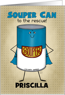 Get Well Priscilla Soup Can with Cape Souper Can to the Rescue card