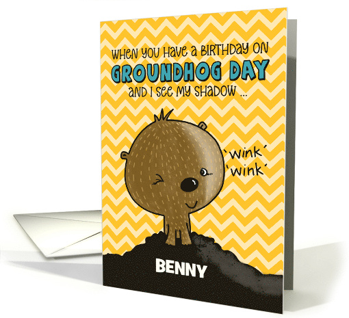 Humorous Customized Happy Birthday On Groundhog Day for Benny card