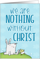 Nothing Without Christ Easter Bunny Rabbit Chick John 3:16 Scripture card