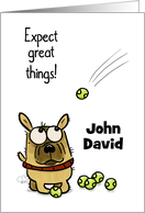 Happy Birthday John David Dog with Tennis Balls Expect Great Things card