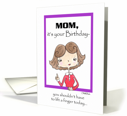 Mom, Don't Lift a Finger-Birthday card (52450)