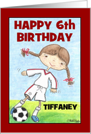 Girl’s 6th Birthday Customizable Name for Tiffaney Soccer Player card