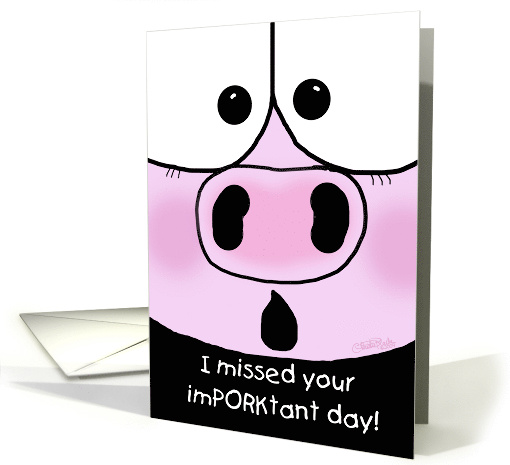 Belated Happy Birthday ImPORKtant Day Funny Pig's Face card (562530)