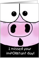 Belated Happy Birthday ImPORKtant Day Funny Pig’s Face card