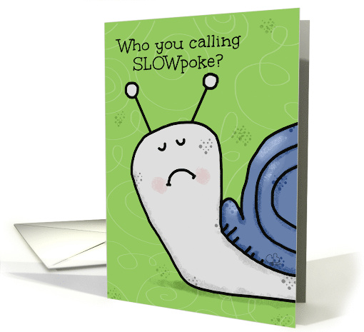Belated Birthday Wish with Frowning Snail Who You Calling... (568343)
