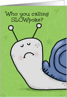 Belated Birthday Wish with Frowning Snail Who You Calling Slowpoke card