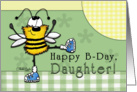 Happy Birthday for Daughter- Happy B-Day Dancing Bee card