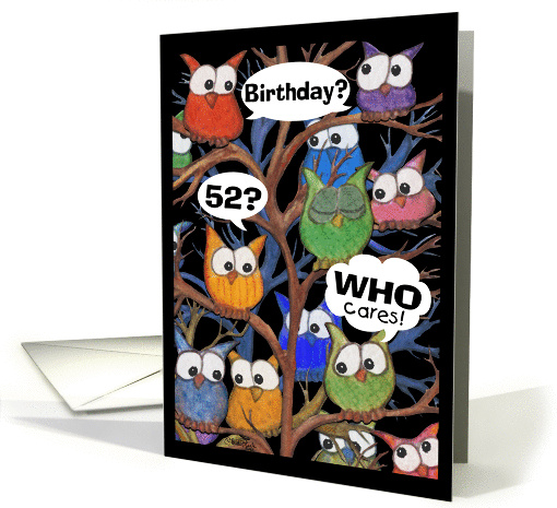 52nd Birthday from Us-Who Cares-Owl Humor card (840378)