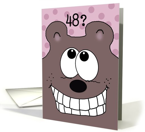 48th Birthday -Grinnin' Bear It!-Grinning Bear card (929129)