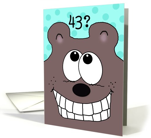 43rd Birthday -Grinnin' Bear It!-Grinning Bear card (929136)
