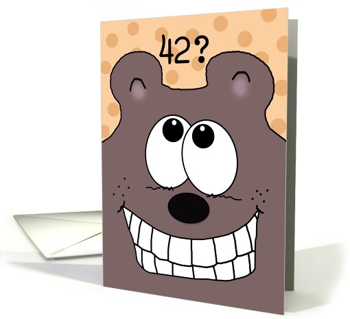 42nd Birthday -Grinnin' Bear It!-Grinning Bear card (929137)