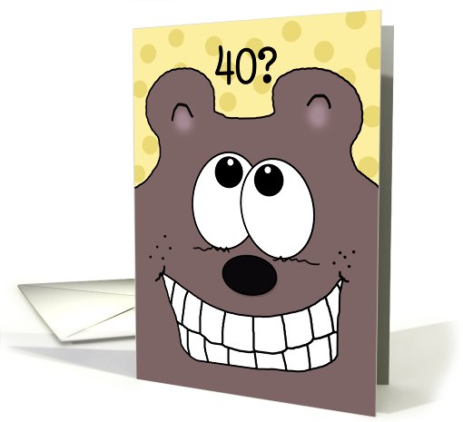 40th Birthday -Grinnin' Bear It!-Grinning Bear card (929142)