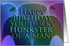 Happy Birthday Hulky Hunkster Of A Man! - Blank Inside card