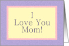 I Love You Mom! - From Only child card