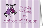 Wedding Bells Thanks for Being My Matron of Honor card