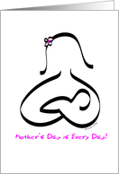 Mother’s Day is Every Day! card