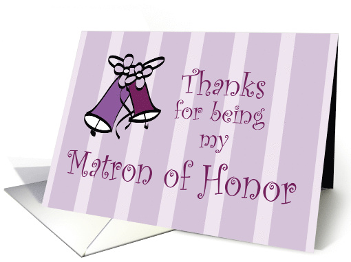 Wedding Bells Thanks for Being My Matron of Honor card (906326)