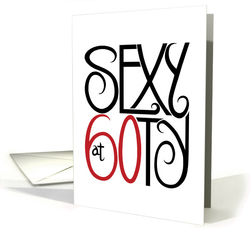 Sexy at 60ty card (121713)