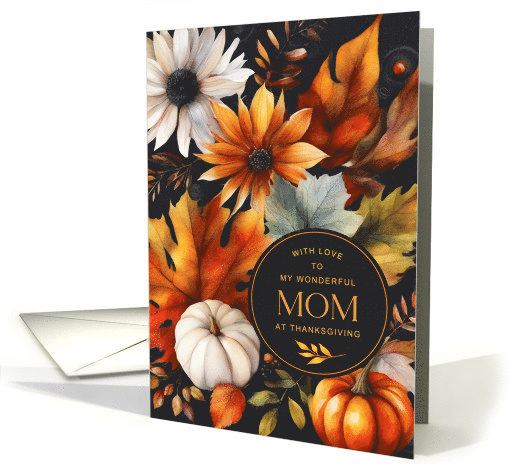 Happy Thanksgiving Mom Fall Flowers and Foliage card (1876804)