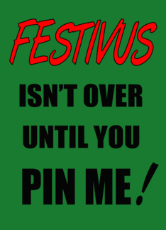 Festivus Isn't Over!