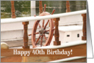 Ships Wheel Happy 40th Birthday Card