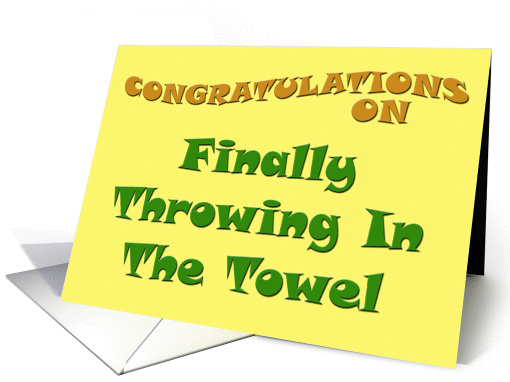 Congratulations on Finally Throwing In The Towel card (57821)