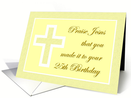 Happy 25th Birthday Praise Jesus Religious card (81878)