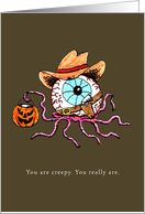 "You Are Creepy. You Really Are" Funny, Sarcastic Halloween Card