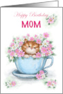 Happy Birthday Mom Cute Cat in Tea Cup with Flowers card