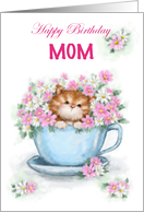 Happy Birthday Mom Cute Cat in Tea Cup with Flowers card