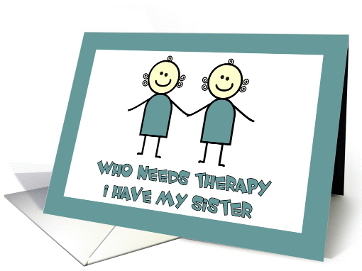 Who Needs Therapy? I Have My Sister card (124904)