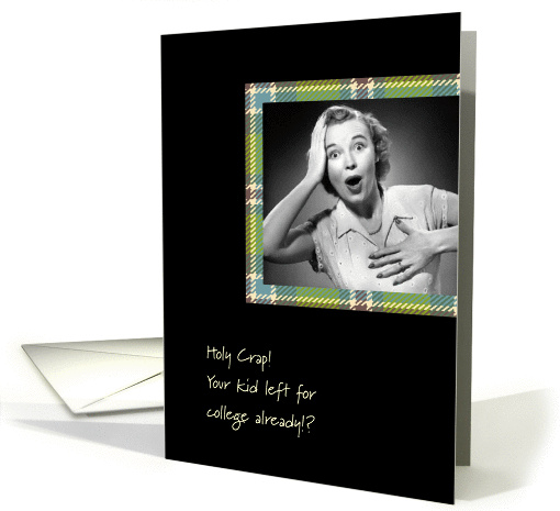 Holy Crap! Your Kid Left For College card (468117)
