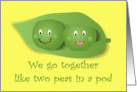 We Go Together Like Two Peas In A Pod card