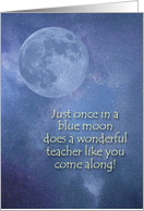 Thank You Teacher, Once in a Blue Moon, a Wonderful Teacher Like You card