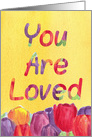 You Are Loved Encouragement Tulip Flowers card