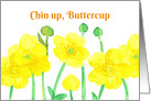 Chin Up Buttercup Flowers Encouragement card