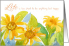 Life Is Too Short To Be Anything But Happy Encouragement card