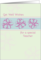 Get Well Soon Special Teacher Pink Flowers card